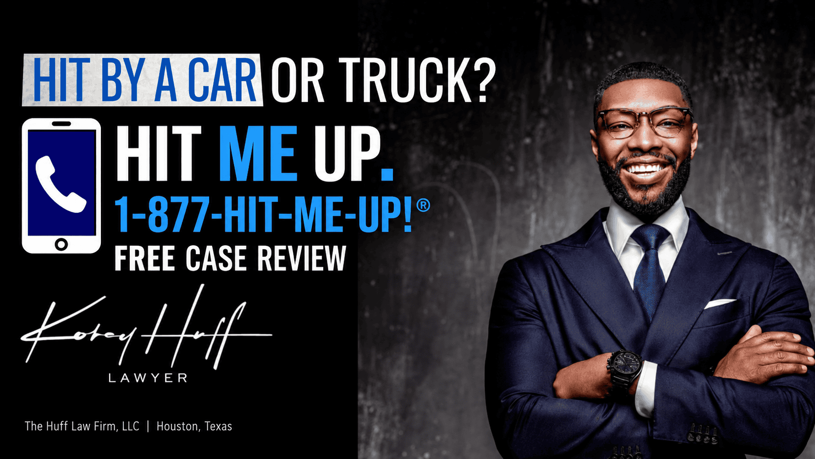 Attorney Korey A. Huff beside "Hit by a car or truck? Hit Me Up" and 1-877-HIT-ME-UP. Free case review.
